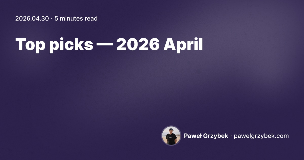 Top picks — 2026 April | pawelgrzybek.com
