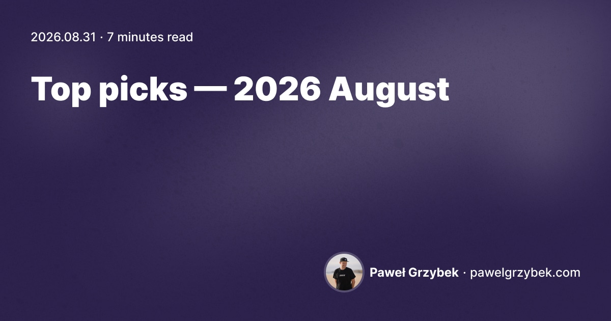 Top picks — 2026 August | pawelgrzybek.com